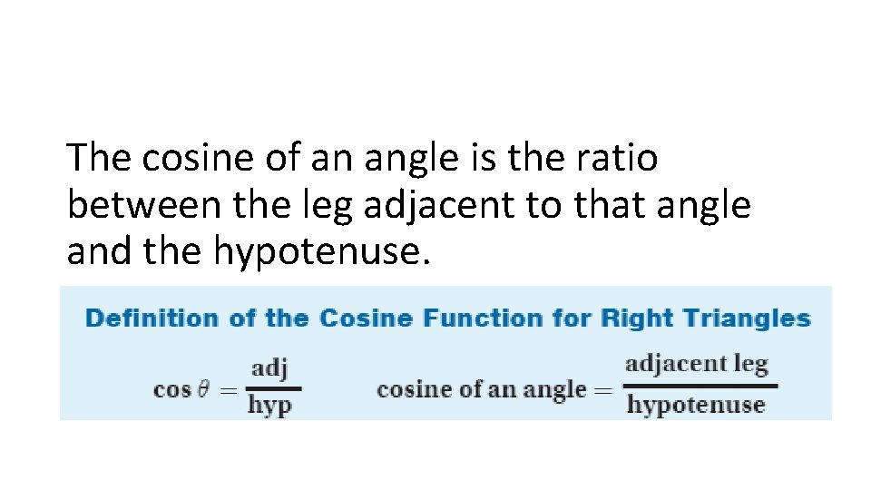 The cosine of an angle is the ratio between the leg adjacent to that