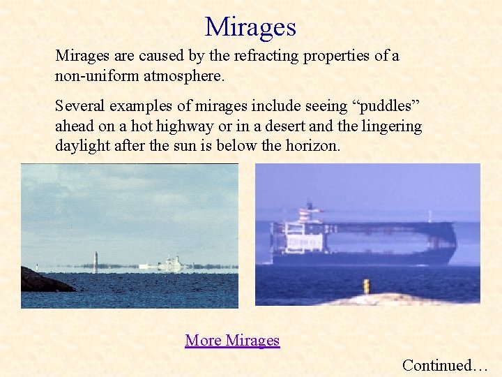 Mirages are caused by the refracting properties of a non-uniform atmosphere. Several examples of