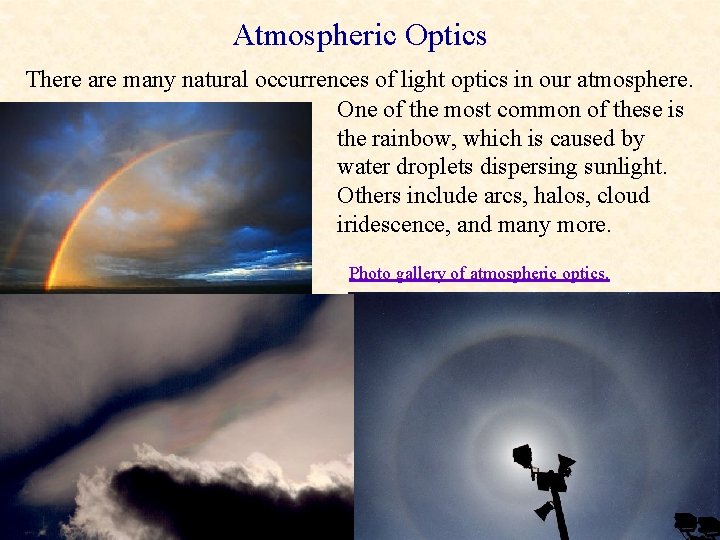 Atmospheric Optics There are many natural occurrences of light optics in our atmosphere. One