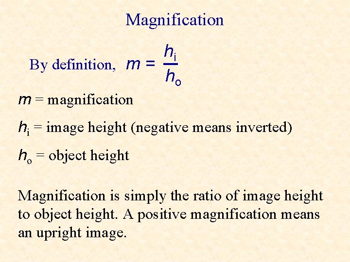 Magnification hi By definition, m = ho m = magnification hi = image height