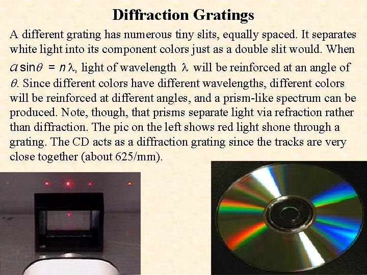 Diffraction Gratings A different grating has numerous tiny slits, equally spaced. It separates white