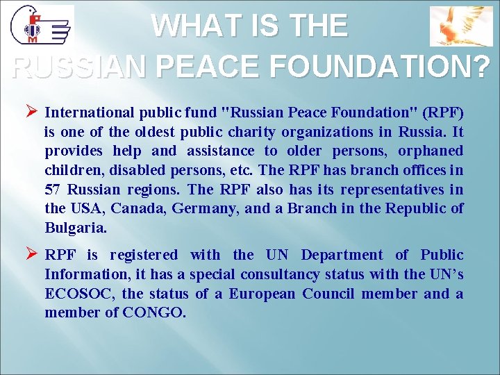 WHAT IS THE RUSSIAN PEACE FOUNDATION? Ø International public fund "Russian Peace Foundation" (RPF) WHAT IS THE RUSSIAN PEACE FOUNDATION? Ø International public fund "Russian Peace Foundation" (RPF)