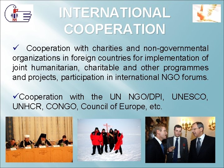 INTERNATIONAL COOPERATION ü Cooperation with charities and non-governmental organizations in foreign countries for implementation INTERNATIONAL COOPERATION ü Cooperation with charities and non-governmental organizations in foreign countries for implementation