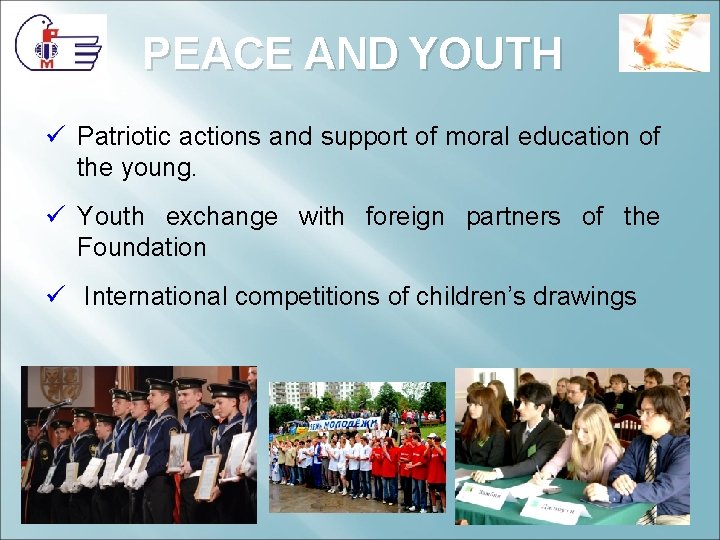 PEACE AND YOUTH ü Patriotic actions and support of moral education of the young. PEACE AND YOUTH ü Patriotic actions and support of moral education of the young.