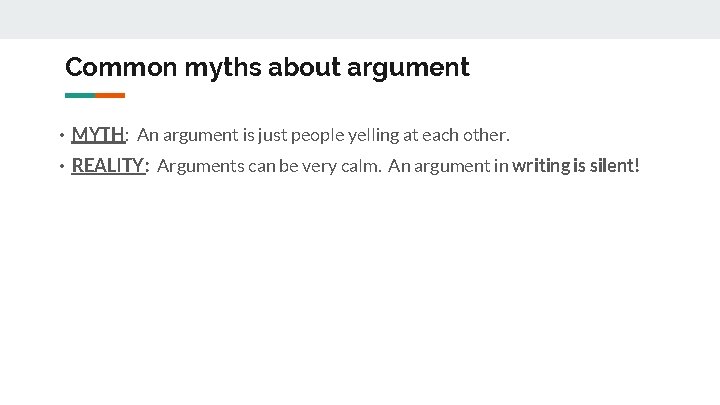 Common myths about argument • MYTH: An argument is just people yelling at each