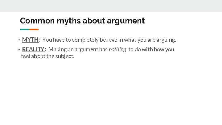 Common myths about argument • MYTH: You have to completely believe in what you