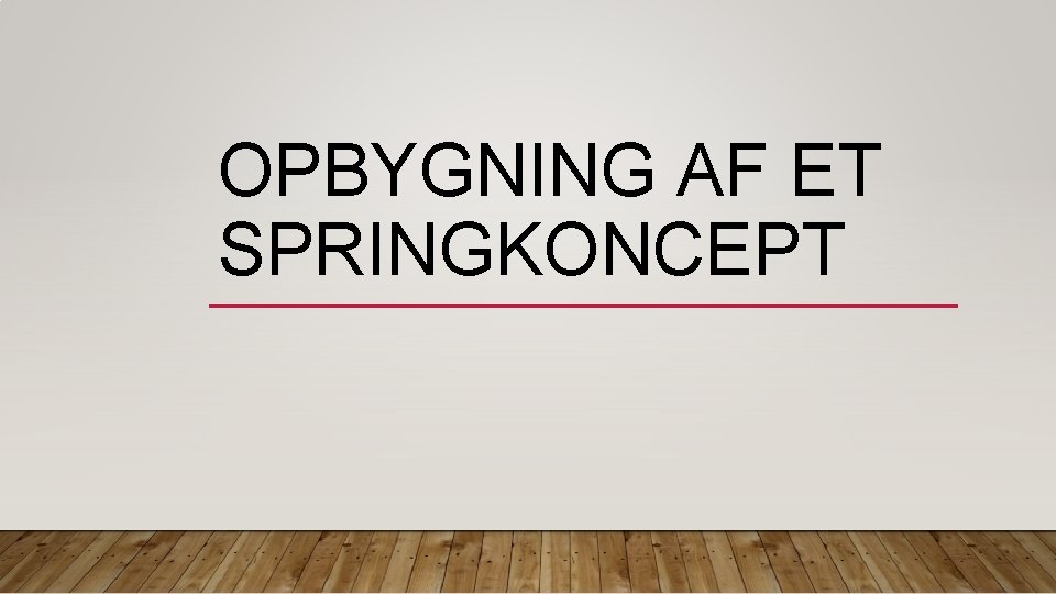 OPBYGNING AF ET SPRINGKONCEPT 