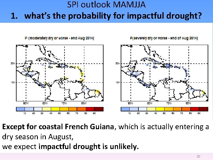 SPI outlook MAMJJA 1. what’s the probability for impactful drought? Except for coastal French