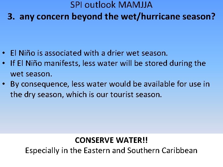 SPI outlook MAMJJA 3. any concern beyond the wet/hurricane season? • El Niño is