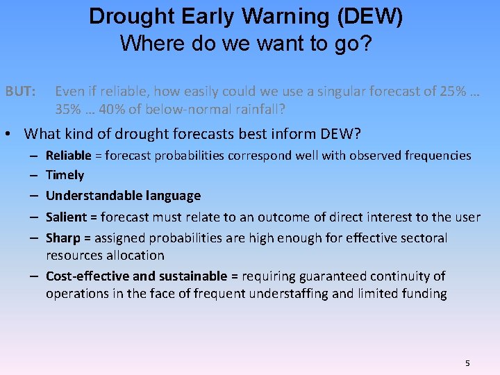 Drought Early Warning (DEW) Where do we want to go? BUT: Even if reliable,