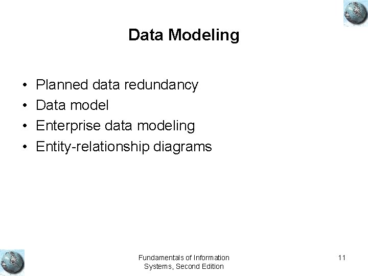 Data Modeling • • Planned data redundancy Data model Enterprise data modeling Entity-relationship diagrams Data Modeling • • Planned data redundancy Data model Enterprise data modeling Entity-relationship diagrams