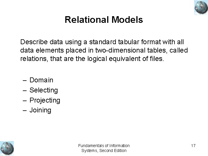 Relational Models Describe data using a standard tabular format with all data elements placed Relational Models Describe data using a standard tabular format with all data elements placed