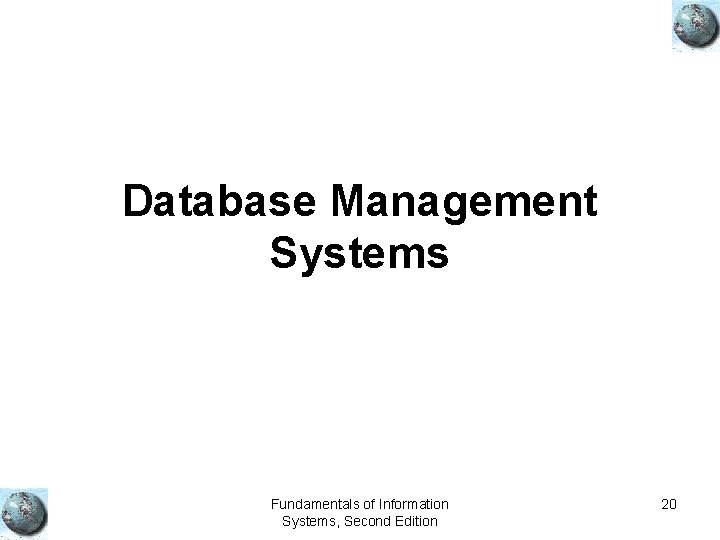 Database Management Systems Fundamentals of Information Systems, Second Edition 20 Database Management Systems Fundamentals of Information Systems, Second Edition 20