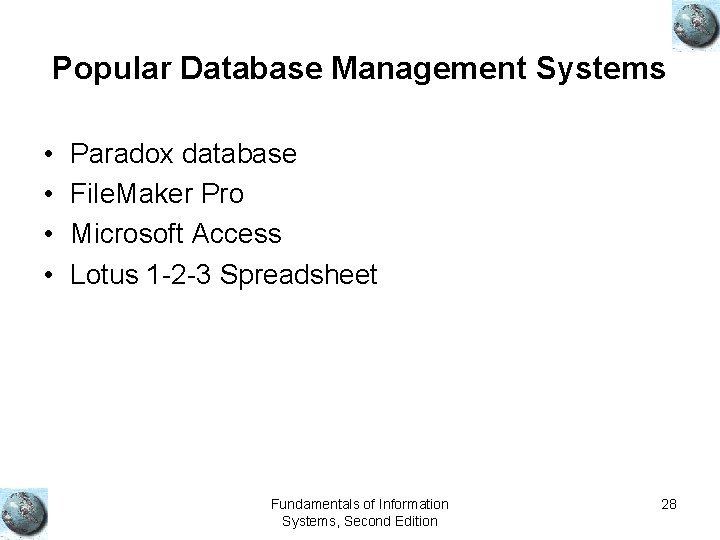 Popular Database Management Systems • • Paradox database File. Maker Pro Microsoft Access Lotus Popular Database Management Systems • • Paradox database File. Maker Pro Microsoft Access Lotus