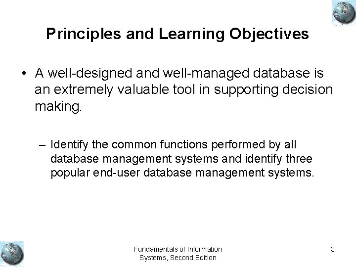 Principles and Learning Objectives • A well-designed and well-managed database is an extremely valuable Principles and Learning Objectives • A well-designed and well-managed database is an extremely valuable