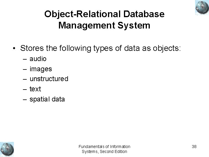 Object-Relational Database Management System • Stores the following types of data as objects: – Object-Relational Database Management System • Stores the following types of data as objects: –