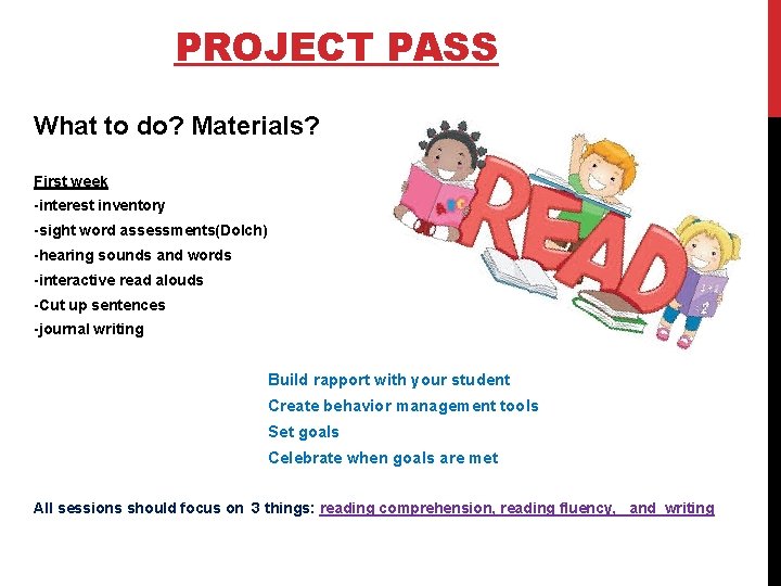 PROJECT PASS What to do? Materials? First week -interest inventory -sight word assessments(Dolch) -hearing