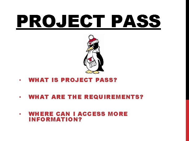 PROJECT PASS • WHAT IS PROJECT PASS? • WHAT ARE THE REQUIREMENTS? • WHERE