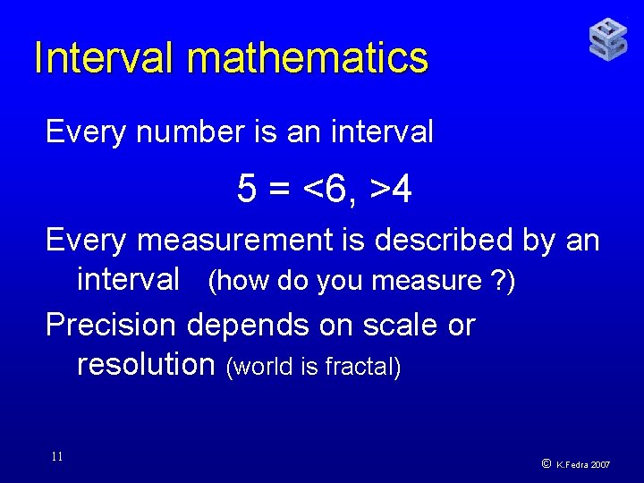 Interval mathematics Every number is an interval 5 = <6, >4 Every measurement is