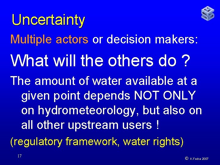 Uncertainty Multiple actors or decision makers: What will the others do ? The amount