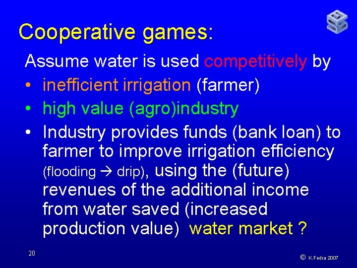Cooperative games: Assume water is used competitively by • inefficient irrigation (farmer) • high