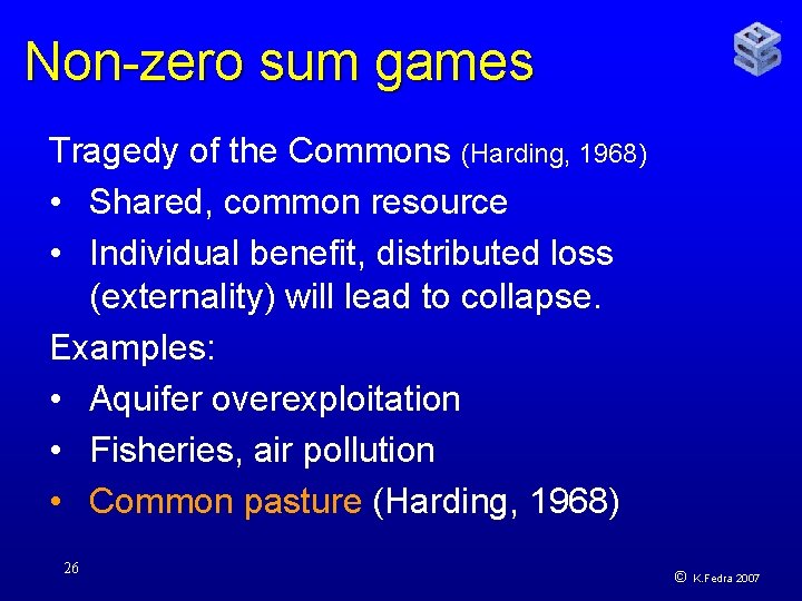 Non-zero sum games Tragedy of the Commons (Harding, 1968) • Shared, common resource •