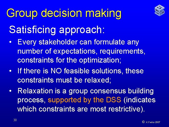 Group decision making Satisficing approach: • Every stakeholder can formulate any number of expectations,