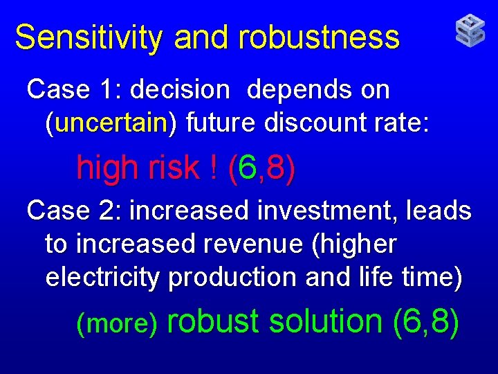 Sensitivity and robustness Case 1: decision depends on (uncertain) future discount rate: high risk