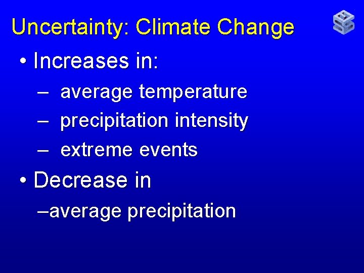 Uncertainty: Climate Change • Increases in: – – – average temperature precipitation intensity extreme