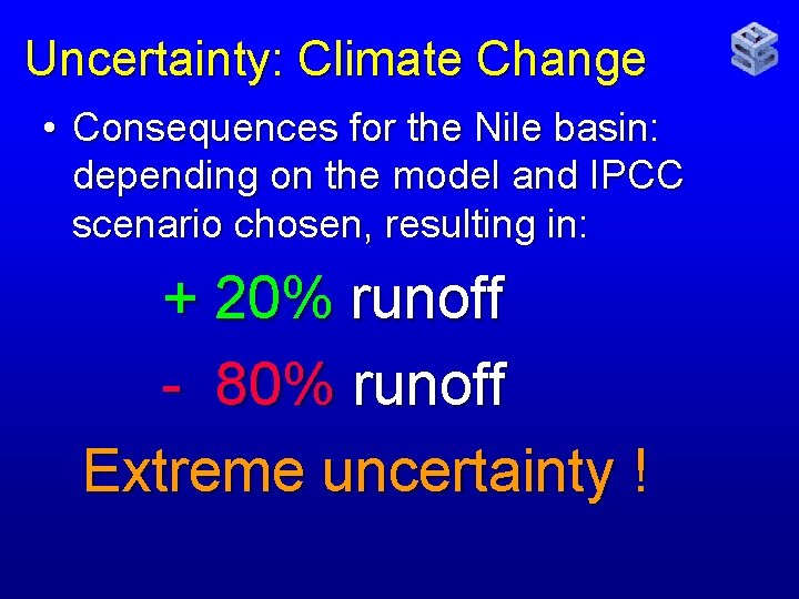 Uncertainty: Climate Change • Consequences for the Nile basin: depending on the model and