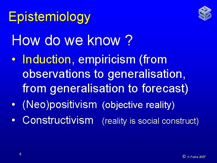 Epistemiology How do we know ? • Induction, empiricism (from observations to generalisation, from