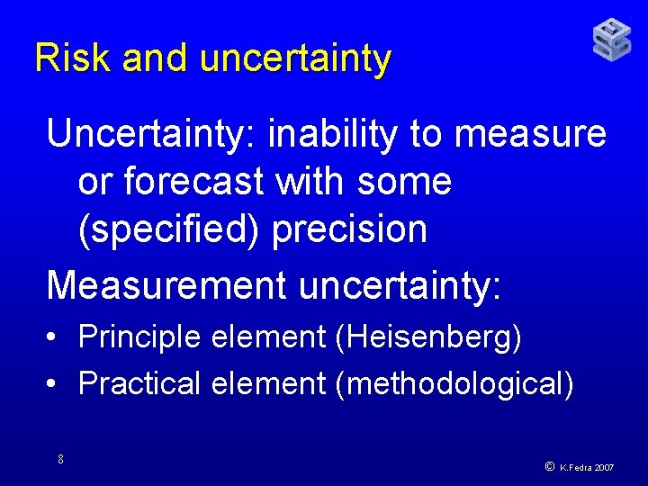 Risk and uncertainty Uncertainty: inability to measure or forecast with some (specified) precision Measurement