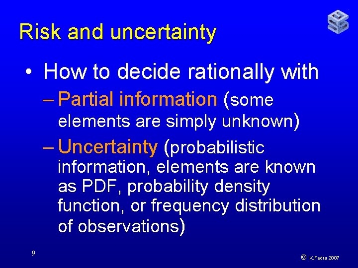 Risk and uncertainty • How to decide rationally with – Partial information (some elements