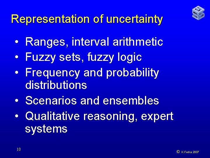 Representation of uncertainty • Ranges, interval arithmetic • Fuzzy sets, fuzzy logic • Frequency