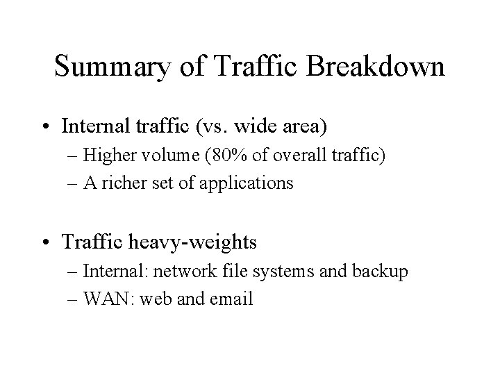 Summary of Traffic Breakdown • Internal traffic (vs. wide area) – Higher volume (80%