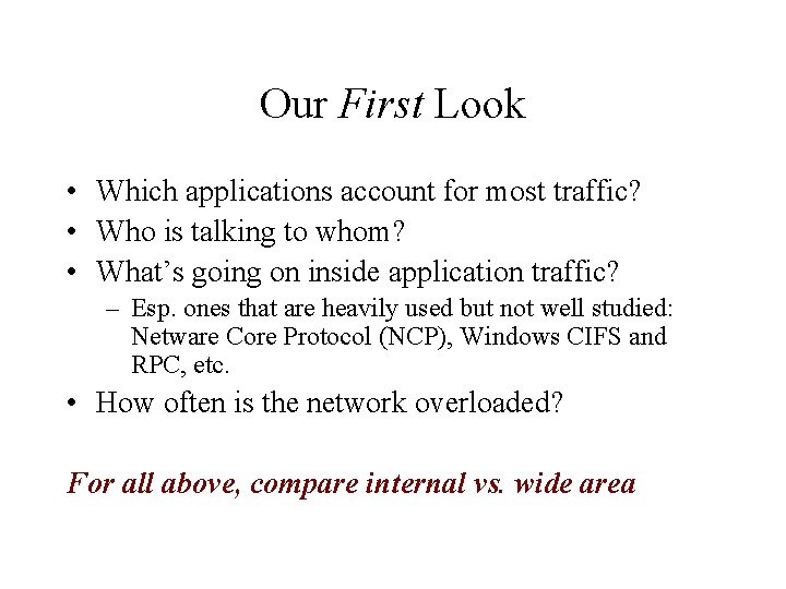 Our First Look • Which applications account for most traffic? • Who is talking