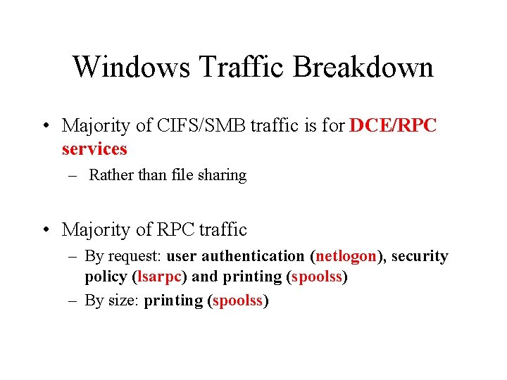 Windows Traffic Breakdown • Majority of CIFS/SMB traffic is for DCE/RPC services – Rather