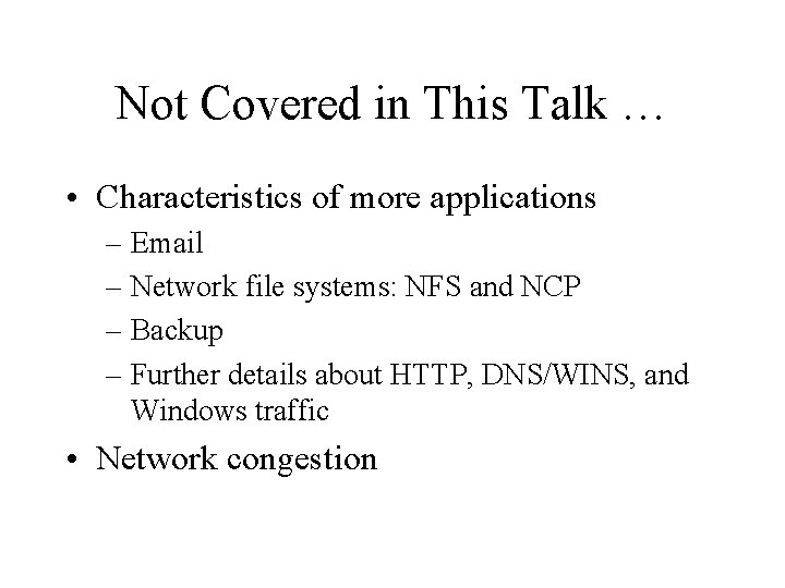 Not Covered in This Talk … • Characteristics of more applications – Email –