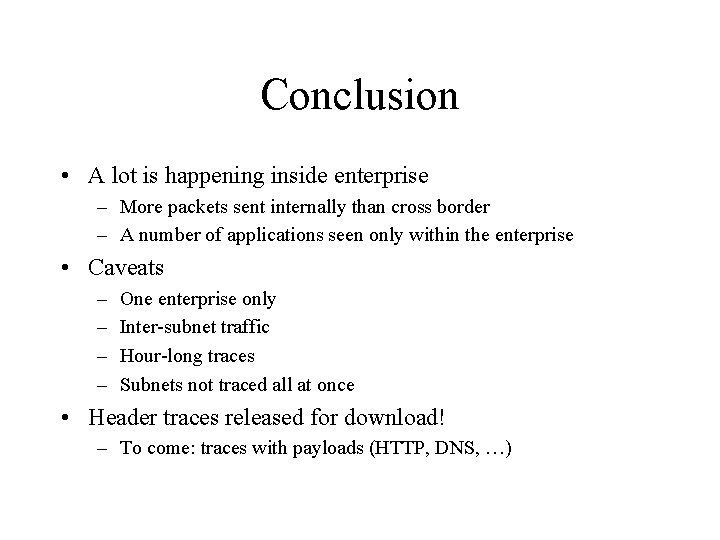 Conclusion • A lot is happening inside enterprise – More packets sent internally than