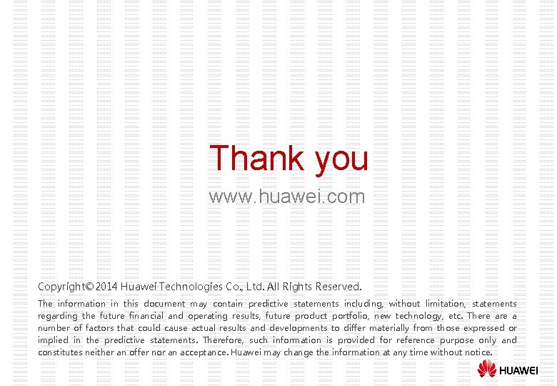 Thank you www. huawei. com Copyright© 2014 Huawei Technologies Co. , Ltd. All Rights