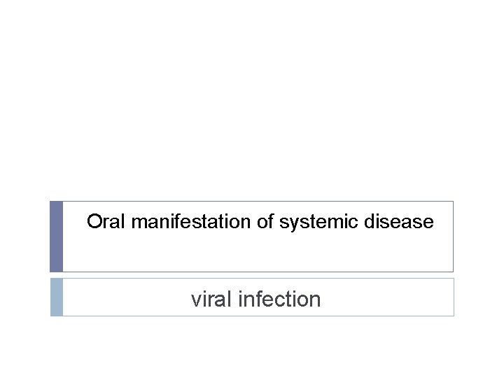 Oral manifestation of systemic disease viral infection 