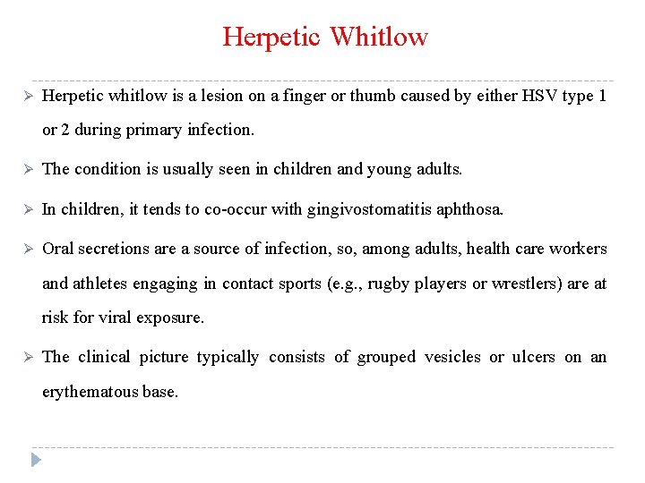  Herpetic Whitlow Ø Herpetic whitlow is a lesion on a finger or thumb