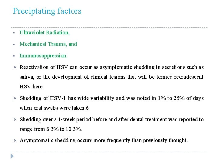 Preciptating factors § Ultraviolet Radiation, § Mechanical Trauma, and § Immunosuppression. Ø Reactivation of