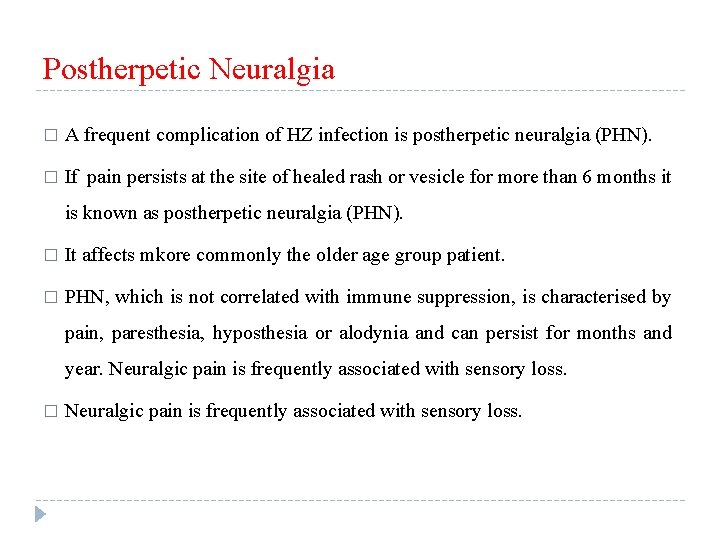 Postherpetic Neuralgia � A frequent complication of HZ infection is postherpetic neuralgia (PHN). �