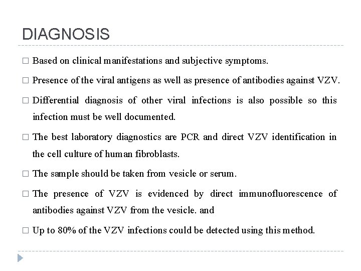 DIAGNOSIS � Based on clinical manifestations and subjective symptoms. � Presence of the viral