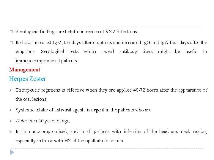 � Serological findings are helpful in recurrent VZV infections � It show increased Ig.