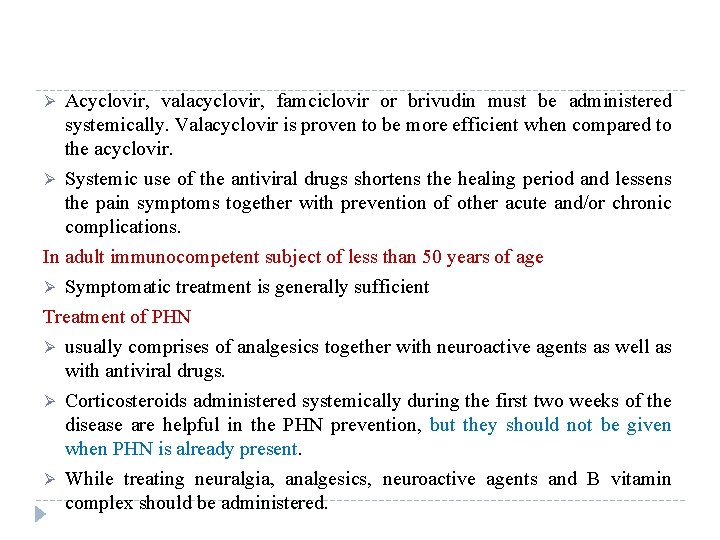 Acyclovir, valacyclovir, famciclovir or brivudin must be administered systemically. Valacyclovir is proven to be