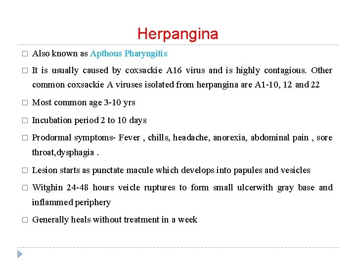 Herpangina � Also known as Apthous Pharyngitis � It is usually caused by coxsackie