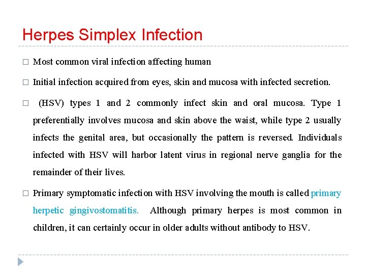 Herpes Simplex Infection � Most common viral infection affecting human � Initial infection acquired