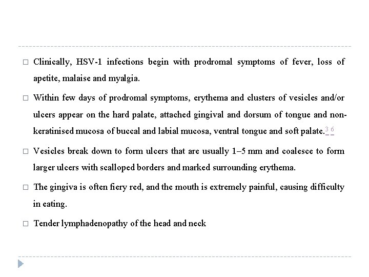 � Clinically, HSV-1 infections begin with prodromal symptoms of fever, loss of apetite, malaise